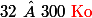 32\  300\ {\red\text{Ko}}
